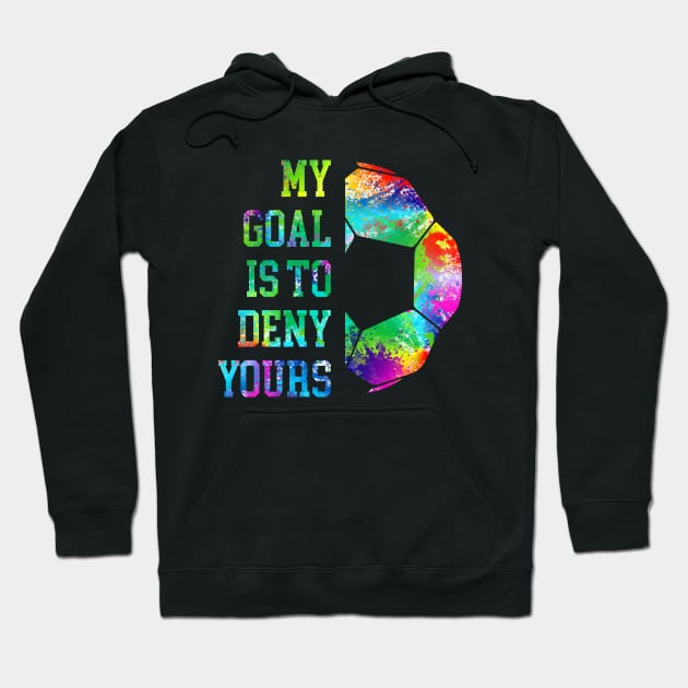 My Goal Is To Deny Yours Soccer Goalie Distressed Goalkeeper Hoodie by Genie Designs